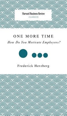 One More Time: How Do You Motivate Employees? by Herzberg, Frederick