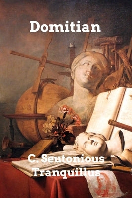 Domitian by Tranquillus, C. Seutonious