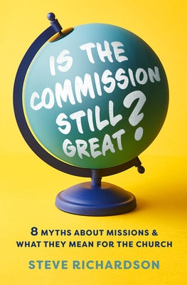 Is the Commission Still Great?: 8 Myths about Missions and What They Mean for the Church Paperback Moody Publishers