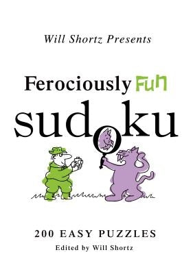 Will Shortz Presents Ferociously Fun Sudoku: 200 Easy Puzzles Paperback St. Martin's Griffin