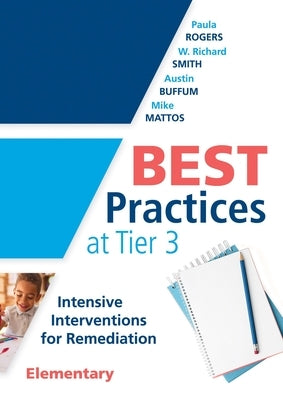 Best Practices at Tier 3 [Elementary]: Intensive Interventions for Remediation, Elementary (an Rti Model Guide for Implementing Tier 3 Interventions i Paperback Solution Tree