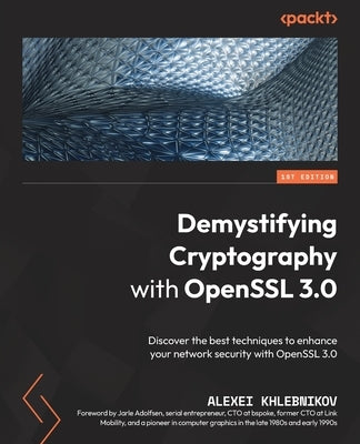 Demystifying Cryptography with OpenSSL 3.0: Discover the best techniques to enhance your network security with OpenSSL 3.0 Paperback Packt Publishing