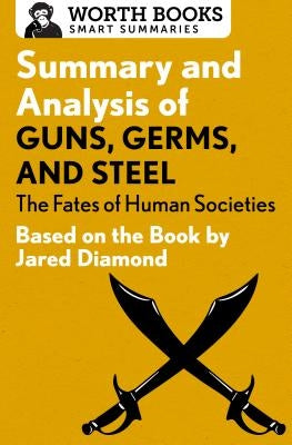 Summary and Analysis of Guns, Germs, and Steel: The Fates of Human Societies: Based on the Book by Jared Diamond by Worth Books