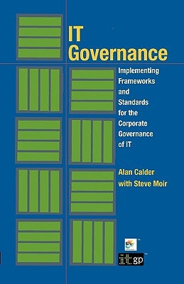 IT Governance: Implementing Frameworks and Standards for the Corporate Governance of IT (Softcover) by Calder, Alan