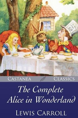 The Complete Alice in Wonderland Paperback Createspace Independent Publishing Platform