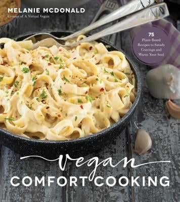 Vegan Comfort Cooking: 75 Plant-Based Recipes to Satisfy Cravings and Warm Your Soul Page Street Publishing
