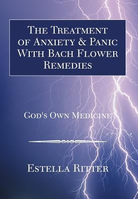 The Treatment of Anxiety & Panic with Bach Flower Remedies by Ritter, Estella