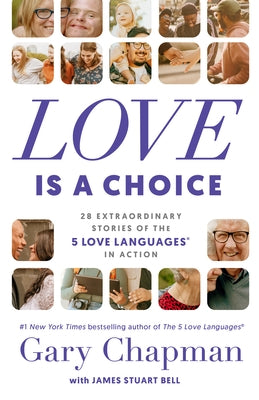 Love Is a Choice: 28 Extraordinary Stories of the 5 Love Languages(r) in Action Paperback Moody Publishers