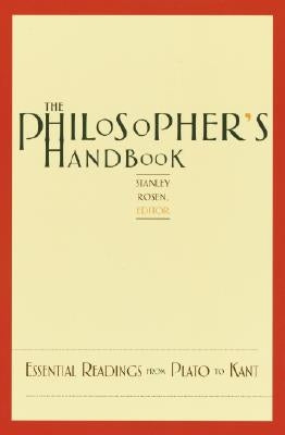 The Philosopher's Handbook: Essential Readings from Plato to Kant by Rosen, Stanley