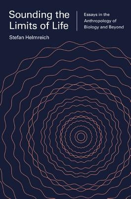 Sounding the Limits of Life: Essays in the Anthropology of Biology and Beyond Paperback Princeton University Press
