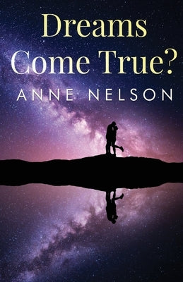 Dreams Come True? by Nelson, Anne