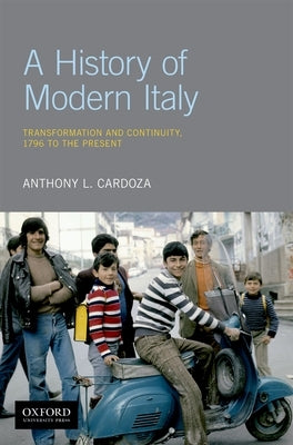 A History of Modern Italy: Transformation and Continuity, 1796 to the Present Paperback Oxford University Press, USA