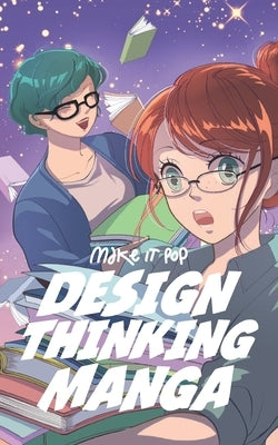 The Design Thinking Manga: An Introduction Into The Wonderful World of Design Thinking in Manga Form Paperback Independently Published