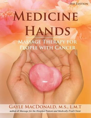 Medicine Hands: Massage Therapy for People with Cancer by MacDonald, Gayle