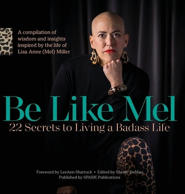 Be Like Mel: 22 Secrets to Living a Badass Life by Shattuck, Leeann