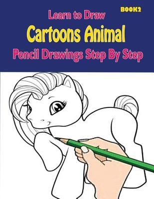 Learn to Draw Cartoons: Pencil Drawings Step By Step Book 2: Pencil Drawing Ideas for Absolute Beginners by Publication, Gala