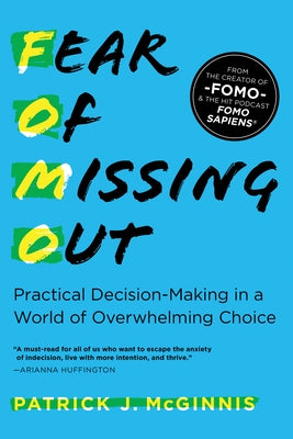 Fear of Missing Out: Practical Decision-Making in a World of Overwhelming Choice by McGinnis, Patrick J.