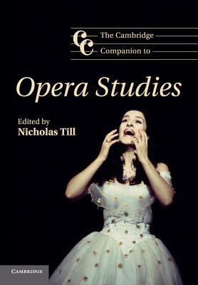 The Cambridge Companion to Opera Studies by Till, Nicholas