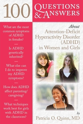100 Questions & Answers about Attention Deficit Hyperactivity Disorder (Adhd) in Women and Girls by Quinn, Patricia