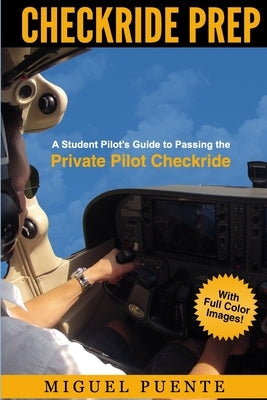 Checkride Prep: A Student Pilot's Guide to Passing the Private Pilot Checkride (Airplane) Paperback Createspace Independent Publishing Platform