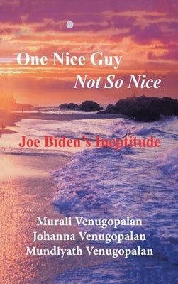 One Nice Guy Not so Nice: Joe Biden's Ineptitude by Venugopalan, Murali