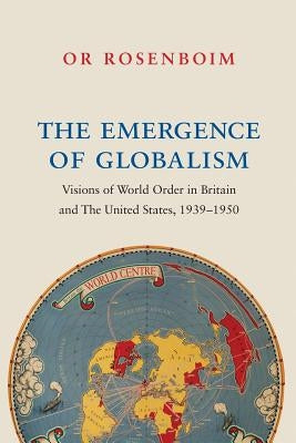 The Emergence of Globalism: Visions of World Order in Britain and the United States, 1939-1950 Paperback Princeton University Press