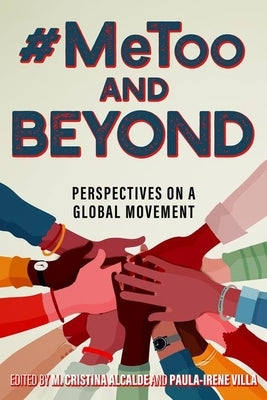 #Metoo and Beyond: Perspectives on a Global Movement by Alcalde, M. Cristina