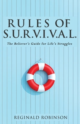 Rules of S.U.R.V.I.VA.L.: The Believer's Guide for Life's Struggles by Robinson, Reginald