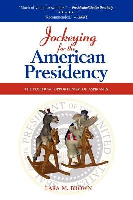 Jockeying for the American Presidency: The Political Opportunism of Aspirants Paperback Cambria Press