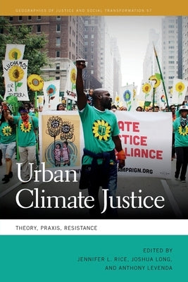 Urban Climate Justice: Theory, Praxis, Resistance by Rice, Jennifer L.