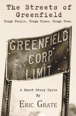 The Streets of Greenfield: Tough People. Tough Times. Tough Town. Paperback E.C. Grate Creative Content, LLC