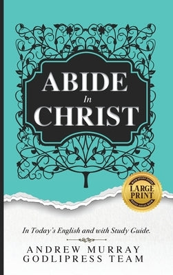 Andrew Murray Abide in Christ: In Today's English and with Study Guide (LARGE PRINT) by Team, Godlipress