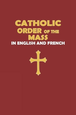 Catholic Order of the Mass in English and French (Red Cover Edition) Paperback Independently Published