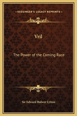 Vril: The Power of the Coming Race by Lytton, Edward Bulwer