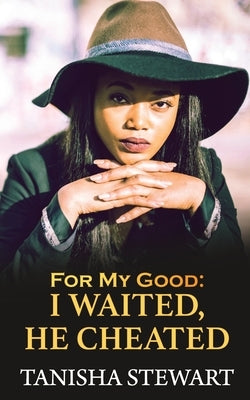 For My Good: I Waited, He Cheated Paperback Independently Published
