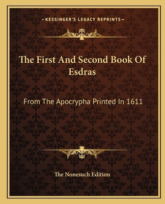 The First And Second Book Of Esdras: From The Apocrypha Printed In 1611 Paperback Kessinger Publishing