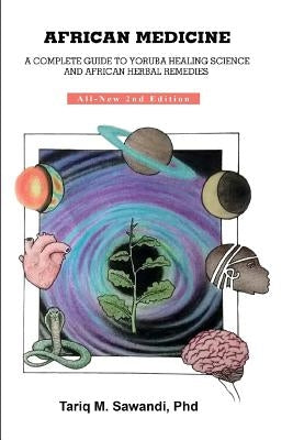 African Medicine: A Complete Guide to Yoruba Healing Science and African Herbal Remedies Paperback Createspace Independent Publishing Platform
