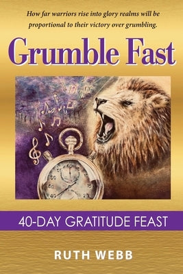 Grumble Fast: 40-Day Gratitude Feast Paperback Heart of the Psalmist Inc