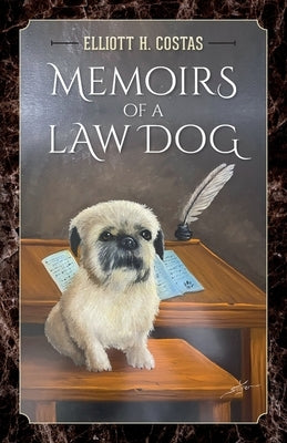 Memoirs of a Law Dog by Costas, Elliott H.