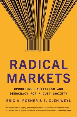 Radical Markets: Uprooting Capitalism and Democracy for a Just Society Paperback Princeton University Press