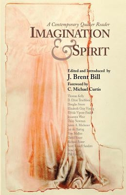 Imagination & Spirit: A Contemporary Quaker Reader by Bill, J. Brent