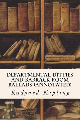 Departmental Ditties and Barrack Room Ballads (annotated) Paperback Createspace Independent Publishing Platform