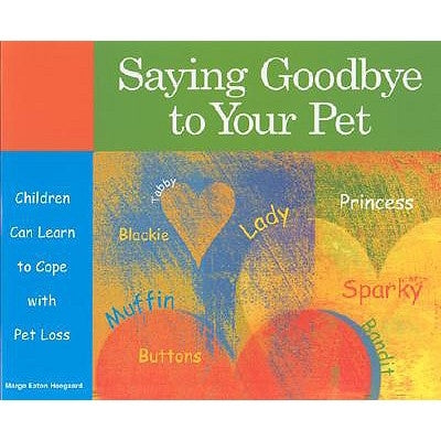 Saying Goodbye to Your Pet: Children Can Learn to Cope with Pet Loss by Heegaard, Marge