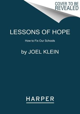 Lessons of Hope: How to Fix Our Schools by Klein, Joel