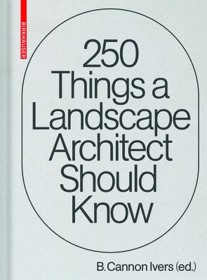 250 Things a Landscape Architect Should Know by Ivers, Cannon