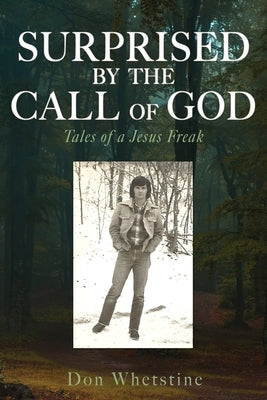 Surprised by the Call of God: Tales of a Jesus Freak Paperback Xulon Press