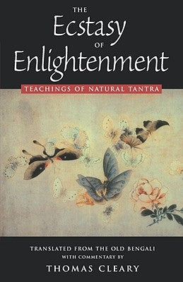 The Ecstasy of Enlightenment: Teaching of Natural Tantra by Cleary, Thomas