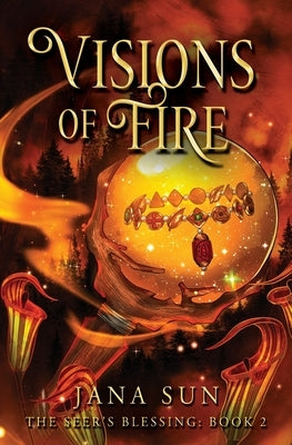 Visions of Fire: The Seer's Blessing: Book 2 by Sun, Jana