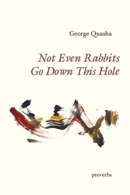 Not Even Rabbits Go Down This Hole: preverbs Paperback Spuyten Duyvil