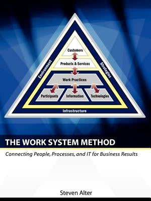 The Work System Method: Connecting People, Processes, and It for Business Results Paperback Work System Press